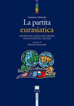 La partita euroasiatica. Geopolitica della sicurezza tra Occidente e Russia