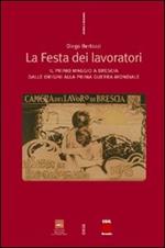 La festa dei lavoratori. Il primo maggio a Brescia dalle origini alla prima guerra mondiale