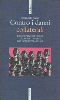 Contro i danni collaterali. Prospettive di difesa dei diritti umani nei conflitti armati - Emanuele Russo - copertina