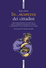 In sicurezza. Organizzazione ed efficacia delle forze di polizia in Italia: le proposte di un addetto ai lavori