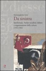 Da sinistra. Intellettuali, Partito socialista italiano e organizzazione della cultura (1953-1960)