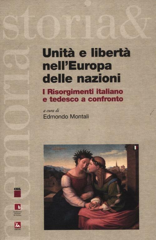 Unità e libertà nell'Europa delle nazioni. I Risorgimenti italiano e tedesco a confronto. Testo italiano e tedesco. Ediz. bilingue - copertina