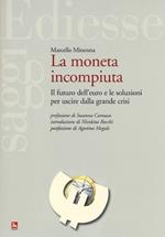 La moneta incompiuta. Il futuro dell'euro e le soluzioni per uscire dalla grande crisi