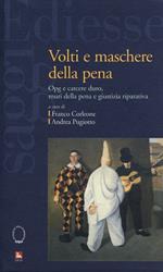 Volti e maschere della pena. Opg e carcere duro, muri della pena e giustizia riparativa
