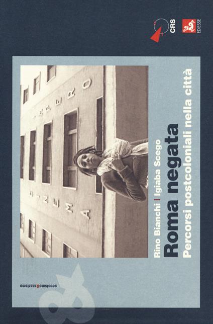 Roma negata. Percorsi postcoloniali nella città - Rino Bianchi,Igiaba Scego - copertina