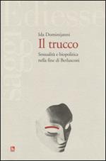 Il trucco. Sessualità e biopolitica nella fine di Berlusconi