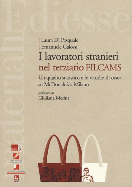 I lavoratori stranieri nel terziario Filcams. Un quadro statistico e lo «studio di caso» su McDonald's a Milano - Laura Di Pasquale,Emanuele Galossi - copertina