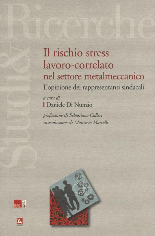 Il rischio stress lavoro-correlato nel settore metalmeccanico. L'opinione dei rappresentanti sindacali - copertina