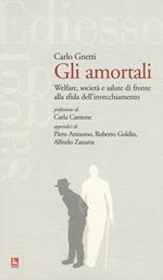 Gli amortali. Welfare, società e salute di fronte alla sfida dell'invecchiamento