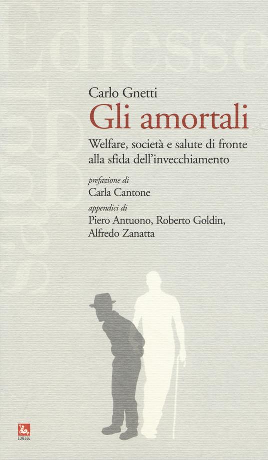 Gli amortali. Welfare, società e salute di fronte alla sfida dell'invecchiamento - Carlo Gnetti - copertina