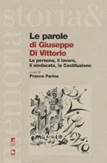 Le parole di Giuseppe di Vittorio. La persona, il lavoro, il sindacato, la Costituzione