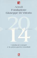Annali Fondazione Giuseppe Di Vittorio (2014). Vol. 14: I sindacati europei e la prima guerra mondiale.