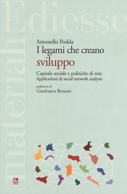 Legami che creano sviluppo. Capitale sociale e politiche di rete. Applicazioni di social network analysis - Antonella Podda - copertina