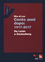 Cent'anni dopo: 1917-2017. Da Lenin a Zuckerberg