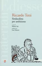 Riccardo Terzi. Sindacalista per ambizione