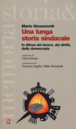 Una lunga storia sindacale. In difesa del lavoro, dei diritti, della democrazia