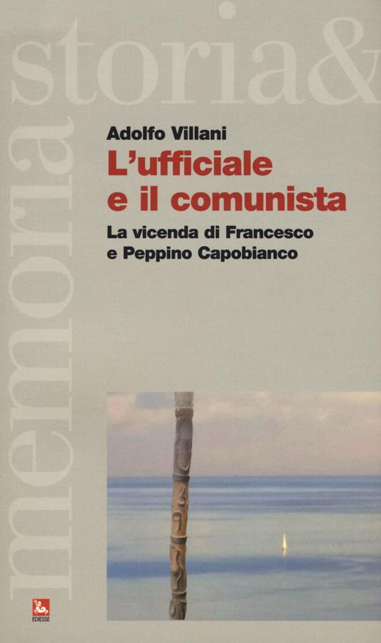 L' ufficiale e il comunista. La vicenda di Francesco e Peppino Capobianco - Adolfo Villani - copertina