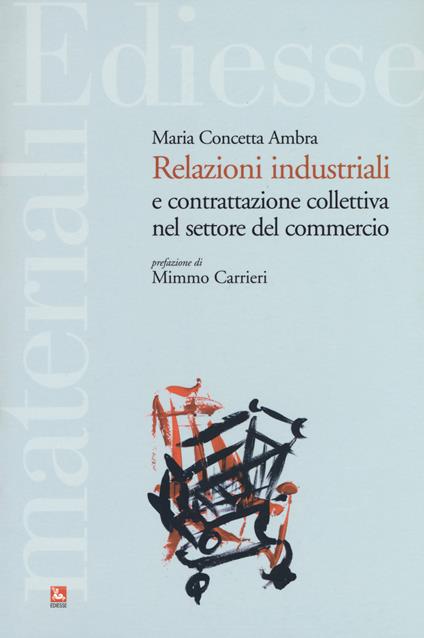 Relazioni industriali e contrattazione collettiva nel settore del commercio - Maria Concetta Ambra - copertina