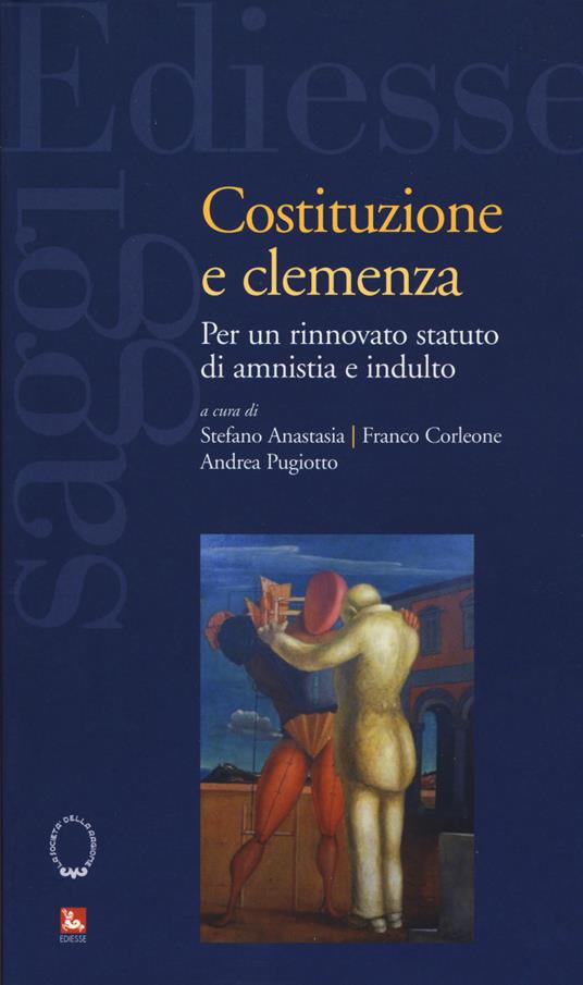 Costituzione e clemenza. Per un rinnovato statuto di amnistia e indulto - copertina