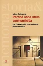 Perché sono stato comunista. La ricerca del comunismo democratico