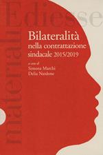 Quaderni rassegna sindacale (2019). Vol. 201: Bilateralità nella contrattazione sindacale 2015/2019