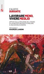 Lavorare meno, vivere meglio. Appunti sulla riduzione dell'orario di lavoro per una società migliore e una diversa economia