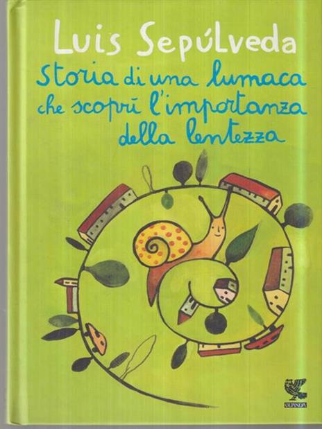 Storia di una lumaca che scoprì l'importanza della lentezza - Luis  Sepúlveda - Libro - Guanda - Le Gabbianelle | Feltrinelli