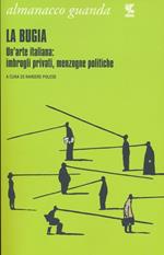 Almanacco Guanda (2013). La bugia. Un'arte italiana: imbrogli privati, menzogne politiche