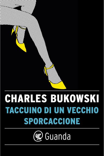 Taccuino di un vecchio sporcaccione - Charles Bukowski,Carlo Alberto Corsi - ebook