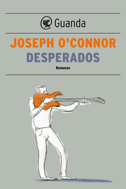 Desperados - Joseph O'Connor,Massimo Bocchiola - ebook