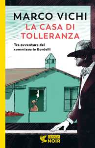 Libro La casa di tolleranza. Tre avventure del commissario Bordelli Marco Vichi