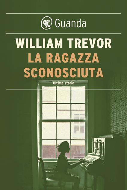 La ragazza sconosciuta. Ultime storie - William Trevor,Laura Pignatti - ebook