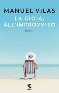 Libro La gioia, all'improvviso Manuel Vilas