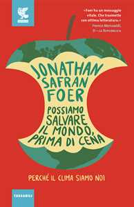 Libro Possiamo salvare il mondo, prima di cena. Perché il clima siamo noi Jonathan Safran Foer