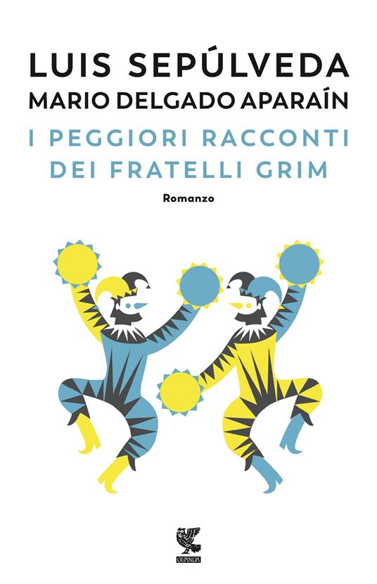 I peggiori racconti dei fratelli Grim - Luis Sepúlveda,Mario Delgado Aparaín - copertina