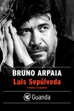 Luis Sepúlveda. Il ribelle, il sognatore