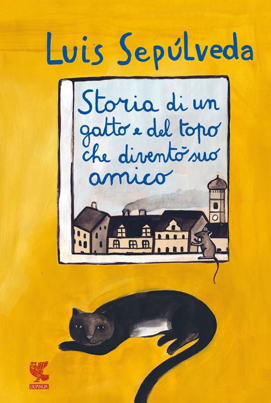 Storia di un gatto e del topo che diventò suo amico - Luis Sepúlveda - Libro  - Guanda - Le Gabbianelle | laFeltrinelli
