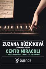 Cento miracoli. La musica e Auschwitz. L'amore e la sopravvivenza