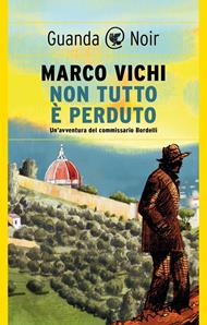 Non tutto è perduto. Un'avventura del commissario Bordelli