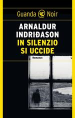 In silenzio si uccide. I casi dell'ispettore Erlendur Sveinsson. Vol. 14