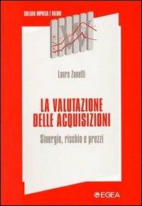 La valutazione delle acquisizioni. Sinergie, rischio e prezzi - Laura Zanetti - copertina