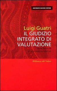 Il giudizio integrato di valutazione. Dalle formule al processo valutativo - Luigi Guatri - copertina