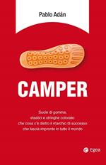 Camper. Suole di gomma, elastici e stringhe colorate: che cosa c'è dietro il marchio di successo che lascia impronte in tutto il mondo