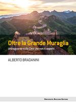 Oltre la Grande Muraglia. Uno sguardo sulla Cina che non ti aspetti