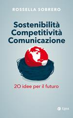 Sostenibilità competitività comunicazione. 20 idee per il futuro