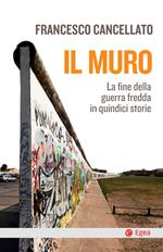 Il muro. La fine della guerra fredda in quindici storie