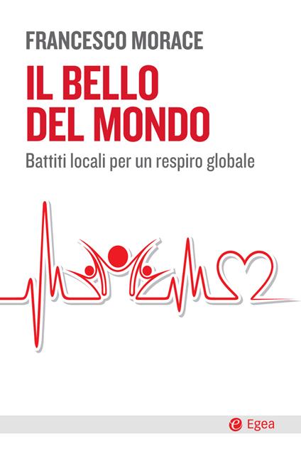 Il bello del mondo. Battiti locali per un respiro globale - Francesco Morace - ebook