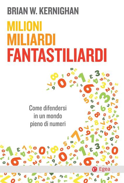 Milioni, miliardi, fantastiliardi. Come difendersi in un mondo pieno di numeri - Brian W. Kernighan,Giuseppe Maugeri - ebook