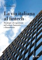La via italiana al Fintech. Strategie ed esperienze nel settore bancario e finanziario