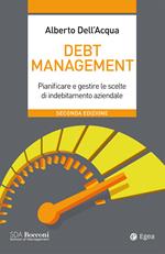 Debt management. Pianificare e gestire le scelte di indebitamento aziendale